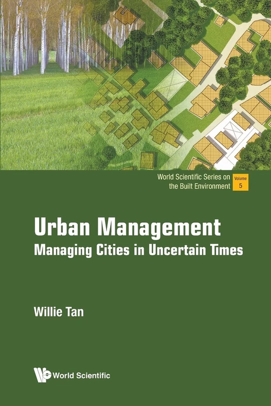 Urban Management: Managing Cities In Uncertain Times: 5 (World Scientific Series On The Built Environment)