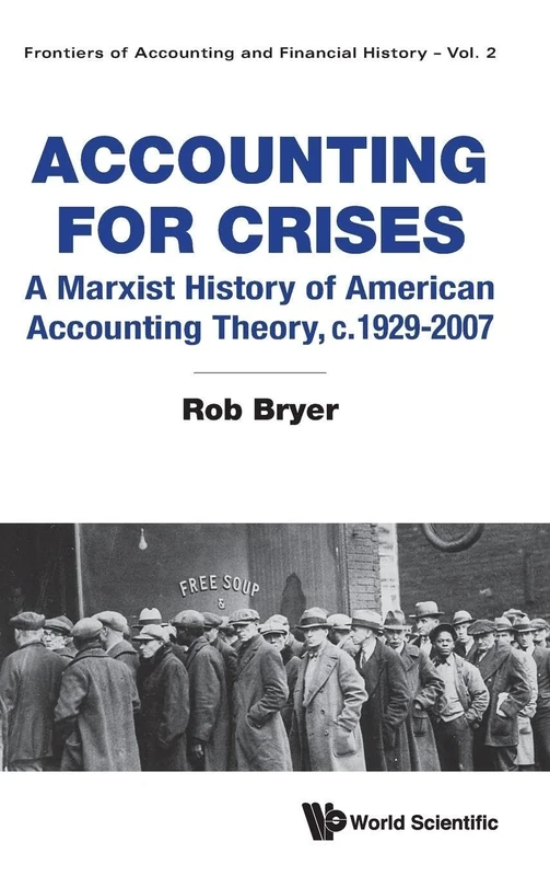 Accounting For Crises: A Marxist History Of American Accounting Theory, C.1929-2007: 0 (Frontiers Of Accounting And Financial History)