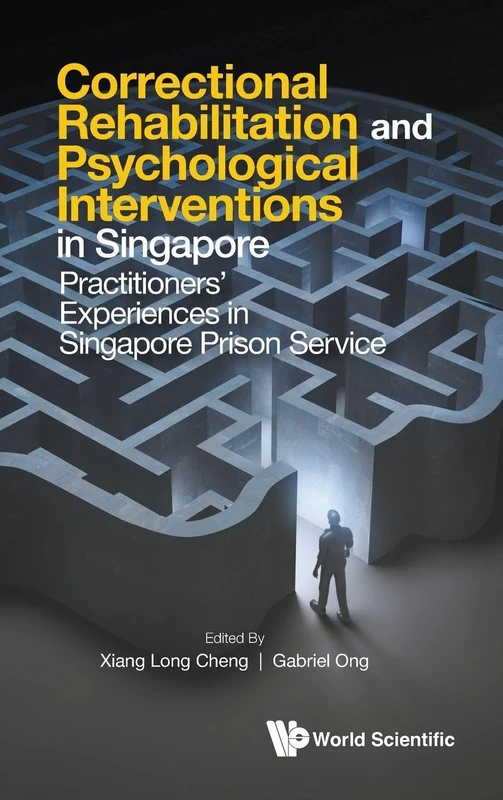 Correctional Rehabilitation & Psychological Interventions In Singapore: Practitioners' Experiences In Singapore Prison Service