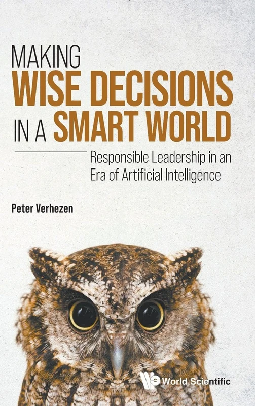 Making Wise Decisions In A Smart World: Responsible Leadership In An Era Of Artificial Intelligence