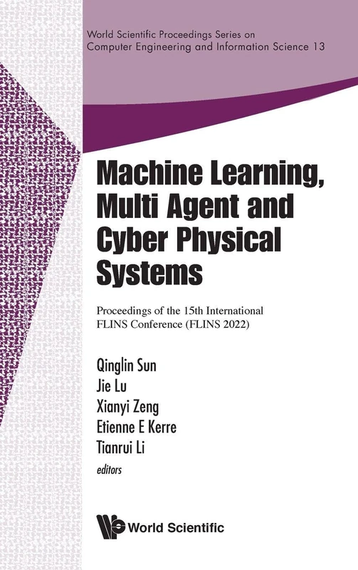 Machine Learning, Multi Agent and Cyber Physical Systems Book