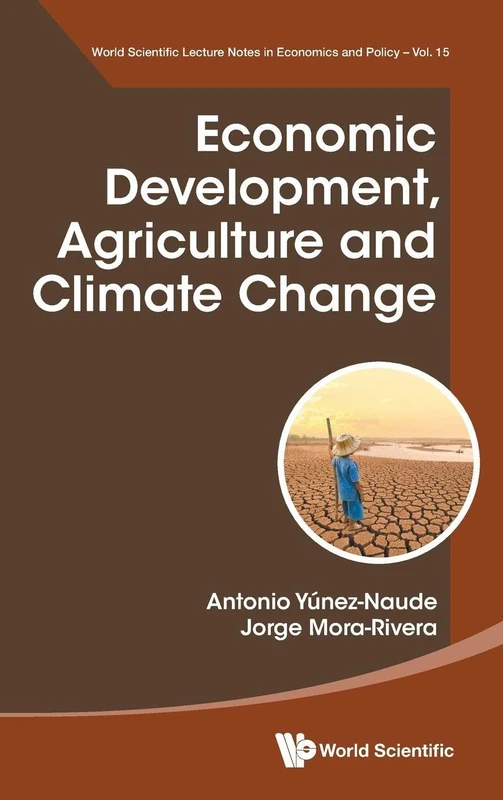 Economic Development, Agriculture And Climate Change: 15 (World Scientific Lecture Notes In Economics And Policy)
