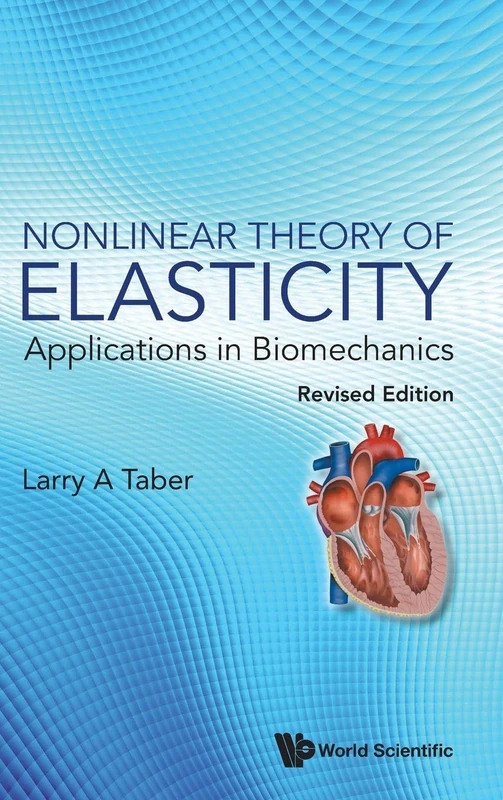 Nonlinear Theory Of Elasticity: Applications In Biomechanics (revised Edition)