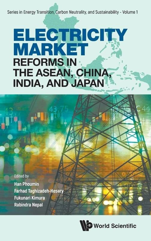 Electricity Market Reforms In The Asean, China, India, And Japan: 1 (Series In Energy Transition, Carbon Neutrality, And Sustainability)