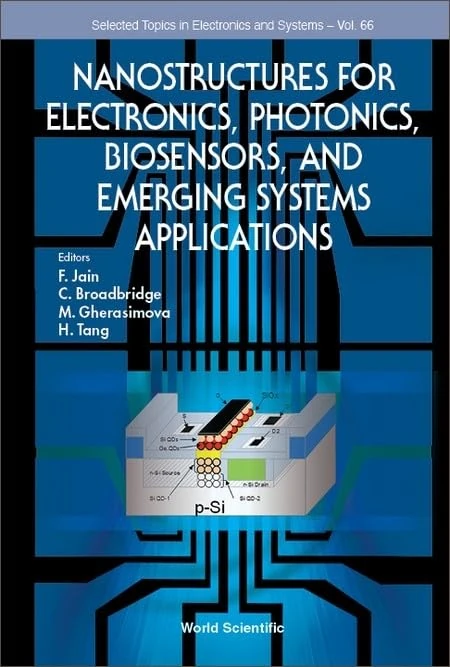 Nanostructures For Electronics, Photonics, Biosensors, And Emerging Systems Applications: 66 (Selected Topics in Electronics and Systems)