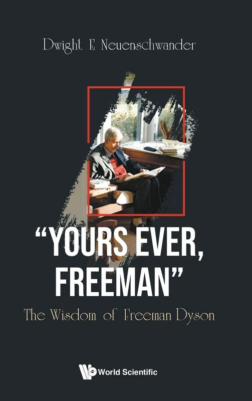 "Yours Ever, Freeman": The Wisdom Of Freeman Dyson
