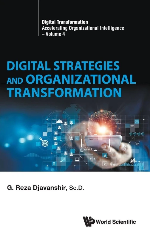 Digital Strategies And Organizational Transformation: 4 (Digital Transformation: Accelerating Organizational Intelligence)