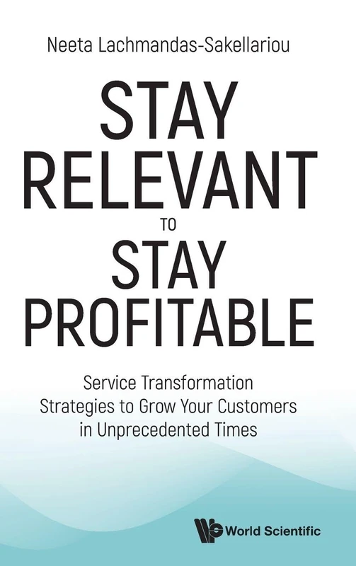 Stay Relevant To Stay Profitable: Service Transformation Strategies To Grow Your Customers In Unprecedented Times