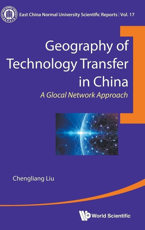 Geography Of Technology Transfer In China: A Glocal Network Approach: 0 (East China Normal University Scientific Reports)