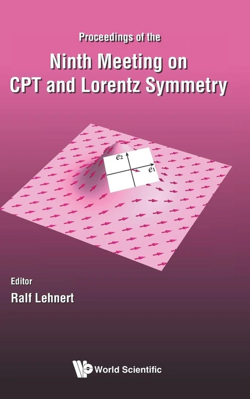 Cpt And Lorentz Symmetry - Proceedings Of The Ninth Meeting: Proceedings of the Ninth Meeting on CPT and Lorentz Symmetry Ninth Meeting on CPT and ... University Bloomington, USA, 17 - 26 May 2022