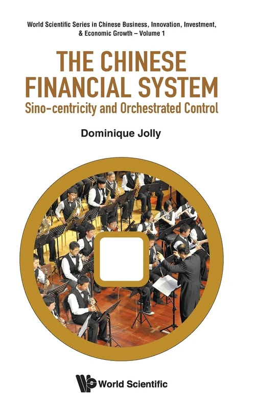 Chinese Financial System, The: Sino-centricity And Orchestrated Control: 1 (World Scientific Series in Chinese Business, Innovation, Investment, & Economic Growth) - Image 1