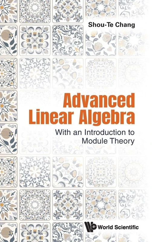 Advanced Linear Algebra: With An Introduction To Module Theory: WITH AN INTRO TO MODULE THEORY