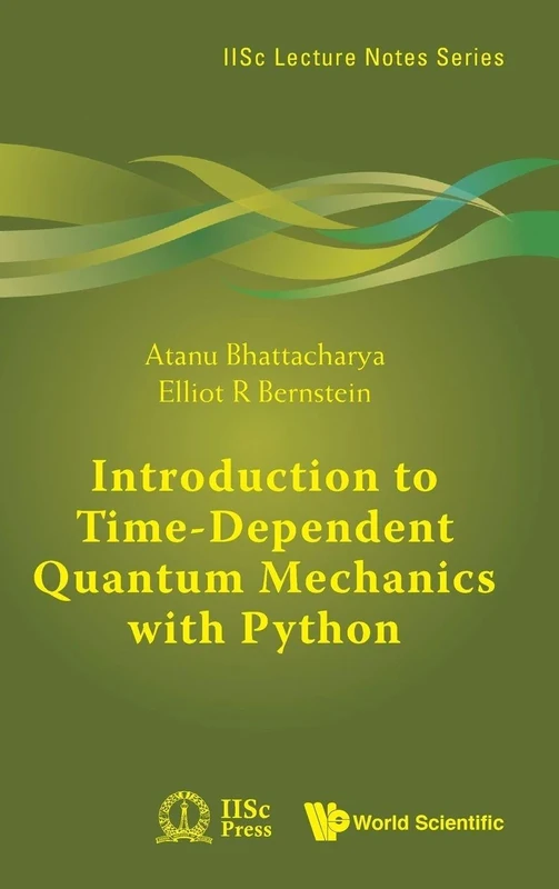 Introduction To Time-dependent Quantum Mechanics With Python: 7 (Iisc Lecture Notes Series)