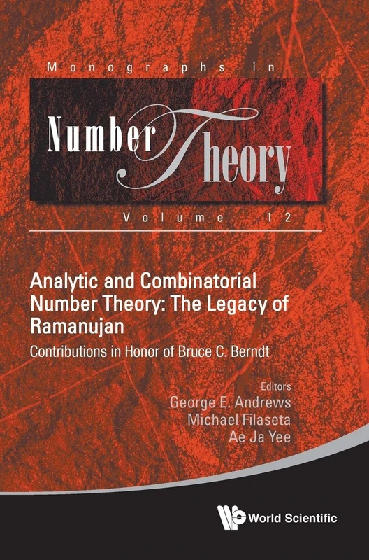 Analytic And Combinatorial Number Theory: The Legacy Of Ramanujan - Contributions In Honor Of Bruce C. Berndt: 12 (Monographs In Number Theory)