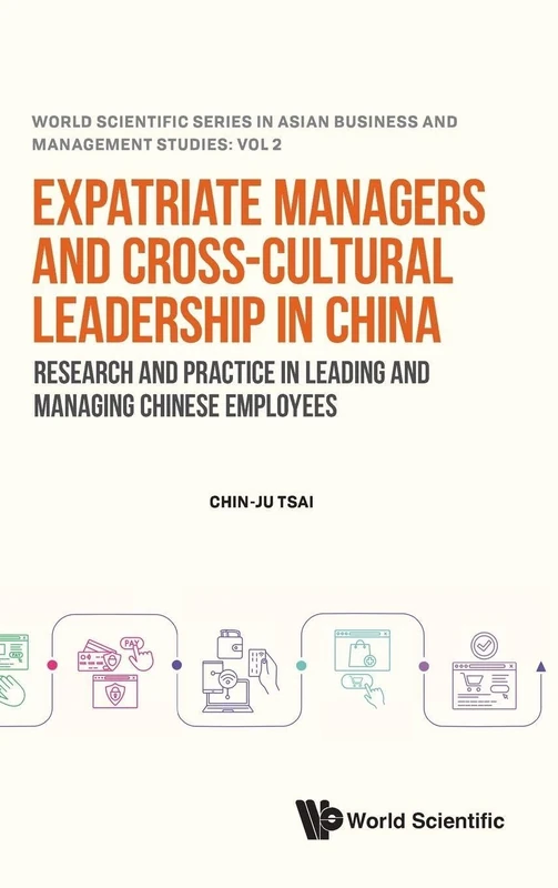 Expatriate Managers And Cross-cultural Leadership In China: Research And Practice In Leading And Managing Chinese Employees: 0 (World Scientific Series In Asian Business And Management Studies)