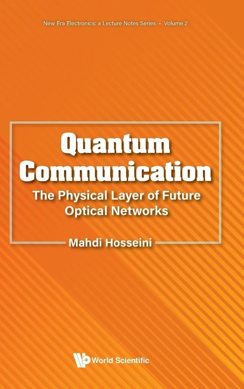 Quantum Communication: The Physical Layer Of Future Optical Networks: 2 (New Era Electronics: A Lecture Notes Series)