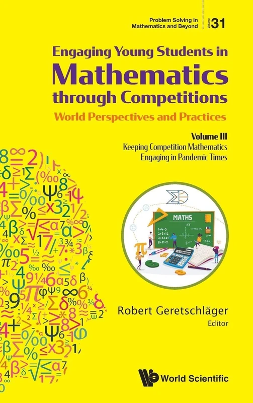 Engaging Young Students In Mathematics Through Competitions - World Perspectives And Practices: Volume Iii - Keeping Competition Mathematics Engaging ... (Problem Solving in Mathematics and Beyond)