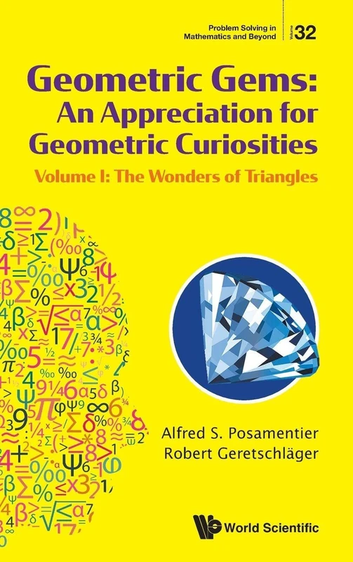 Geometric Gems: An Appreciation For Geometric Curiosities - Volume I: The Wonders Of Triangles: 32 (Problem Solving in Mathematics and Beyond)