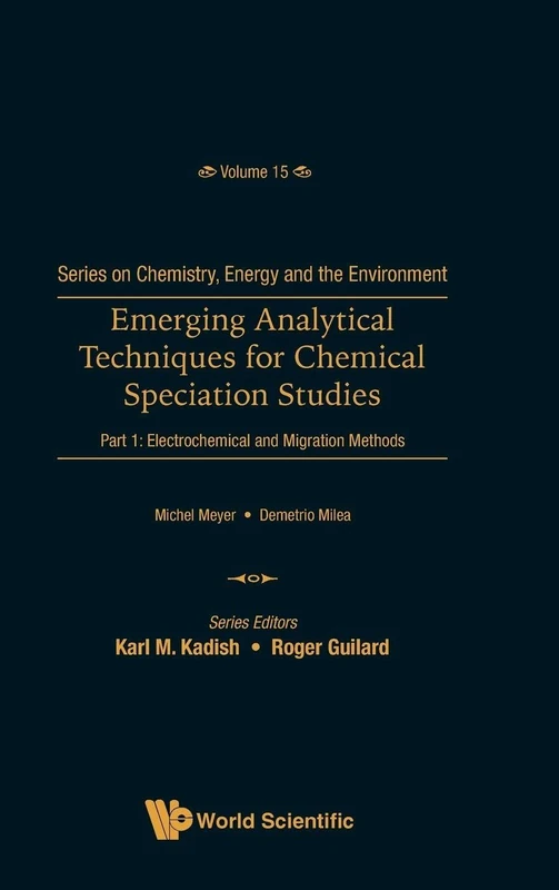 Emerging Analytical Techniques For Chemical Speciation Studies - Part 1: Electrochemical And Migration Methods: 15 (Series On Chemistry, Energy And The Environment)