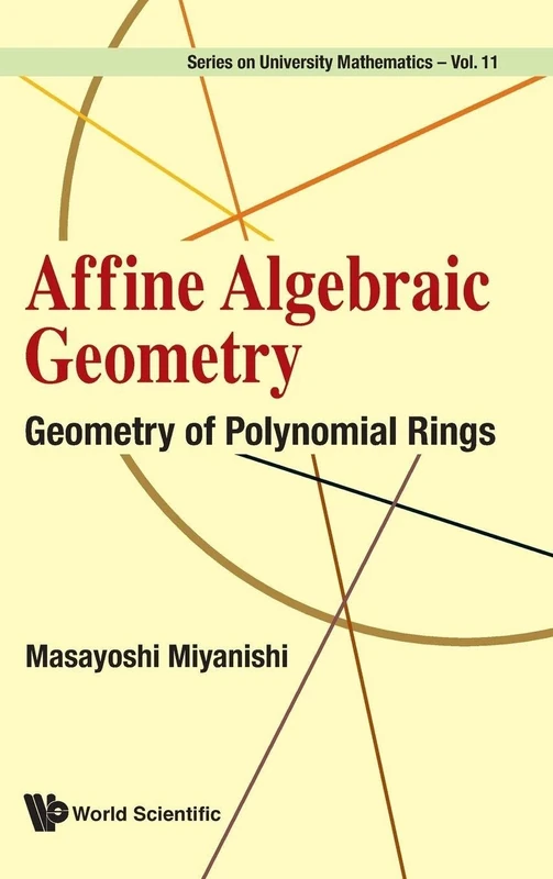 Affine Algebraic Geometry: Geometry Of Polynomial Rings: 11 (Series on University Mathematics)