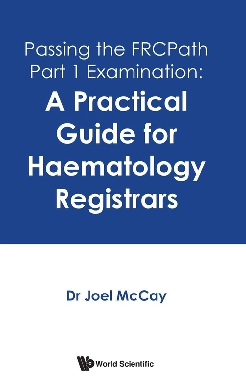 Passing The Frcpath Part 1 Examination: A Practical Guide For Haematology Registrars