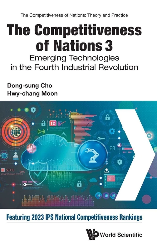 Competitiveness Of Nations 3, The: Emerging Technologies In The Fourth Industrial Revolution: 0 (The Competitiveness of Nations: Theory and Practice)