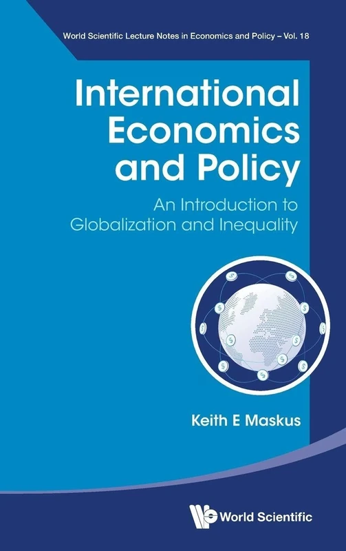 International Economics and Policy: An Introduction to Globalization and Inequality: 18 (World Scientific Lecture Notes In Economics And Policy)