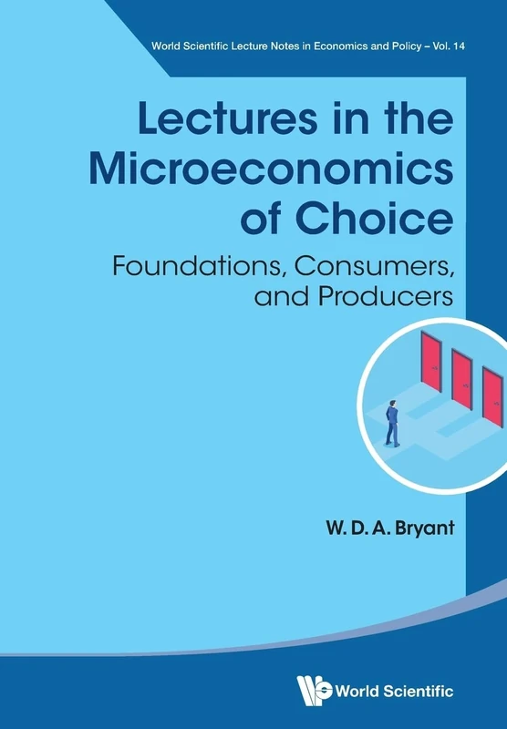 Lectures In The Microeconomics Of Choice: Foundations, Consumers, And Producers: 14 (World Scientific Lecture Notes In Economics And Policy)