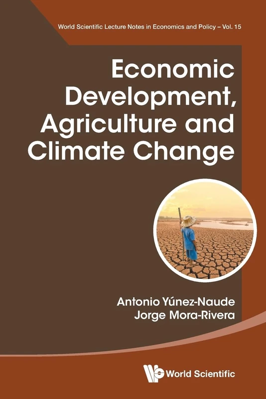 Economic Development, Agriculture And Climate Change: 15 (World Scientific Lecture Notes In Economics And Policy)