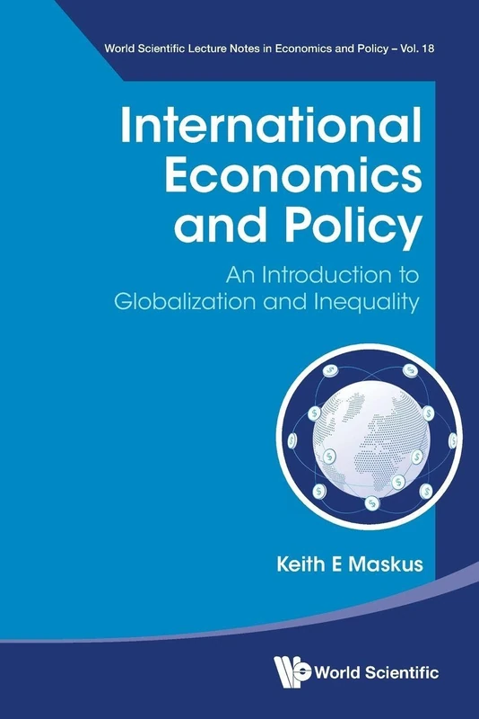 International Economics And Policy: An Introduction To Globalization And Inequality: 18 (World Scientific Lecture Notes In Economics And Policy)