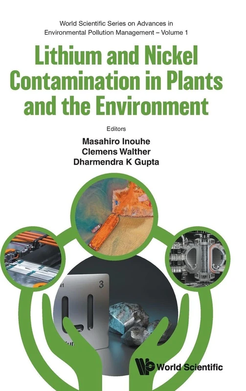 Lithium And Nickel Contamination In Plants And The Environment: 0 (World Scientific Series on Advances in Environmental Pollution Management)