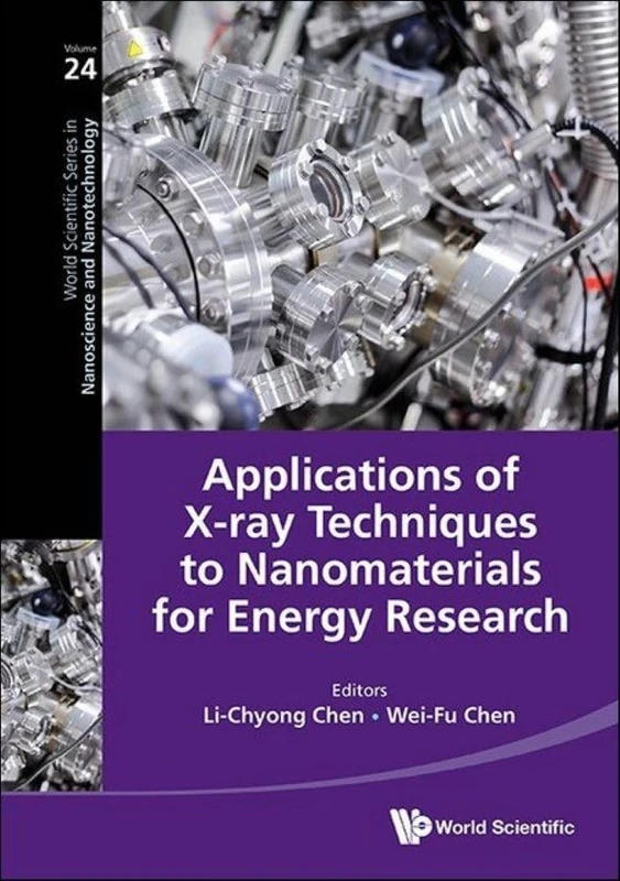 Applications Of X-ray Techniques To Nanomaterials For Energy Research: 24 (World Scientific Series in Nanoscience and Nanotechnology)