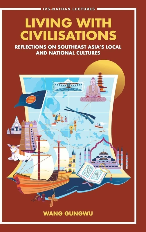 Living With Civilisations: Reflections On Southeast Asia's Local And National Cultures: 0 (IPS-Nathan Lecture Series)