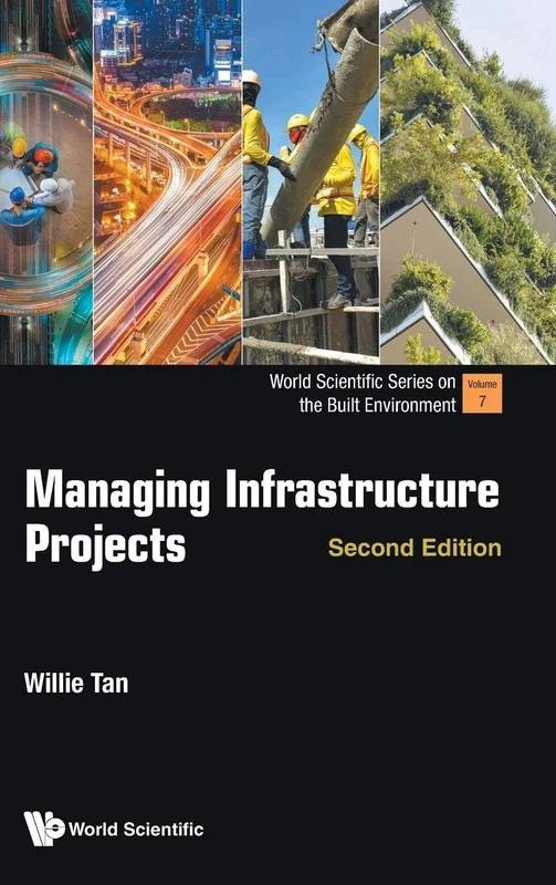 Managing Infrastructure Projects (second Edition): 7 (World Scientific Series on the Built Environment)