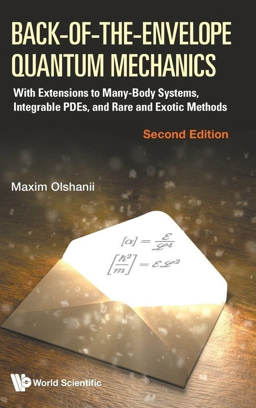 Back-of-the-envelope Quantum Mechanics: With Extensions To Many-body Systems, Integrable Pdes, And Rare And Exotic Methods (second Edition)