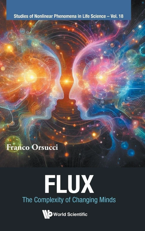 Flux: The Complexity Of Changing Minds: 0 (Studies of Nonlinear Phenomena in Life Science)