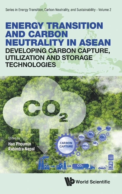 Energy Transition And Carbon Neutrality In Asean: Developing Carbon Capture, Utilization And Storage Technologies: 0 (Series in Energy Transition, Carbon Neutrality, and Sustainability)