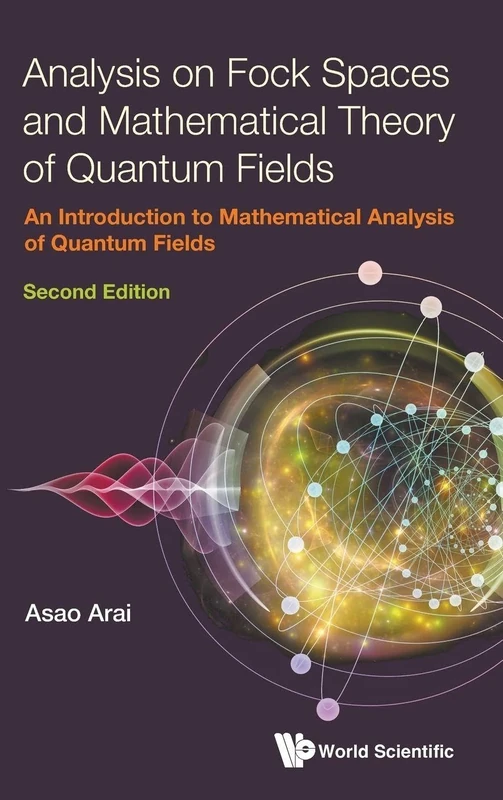 Analysis On Fock Spaces And Mathematical Theory Of Quantum Fields: An Introduction To Mathematical Analysis Of Quantum Fields: An Introduction To ... Analysis Of Quantum Fields (Second Edition)