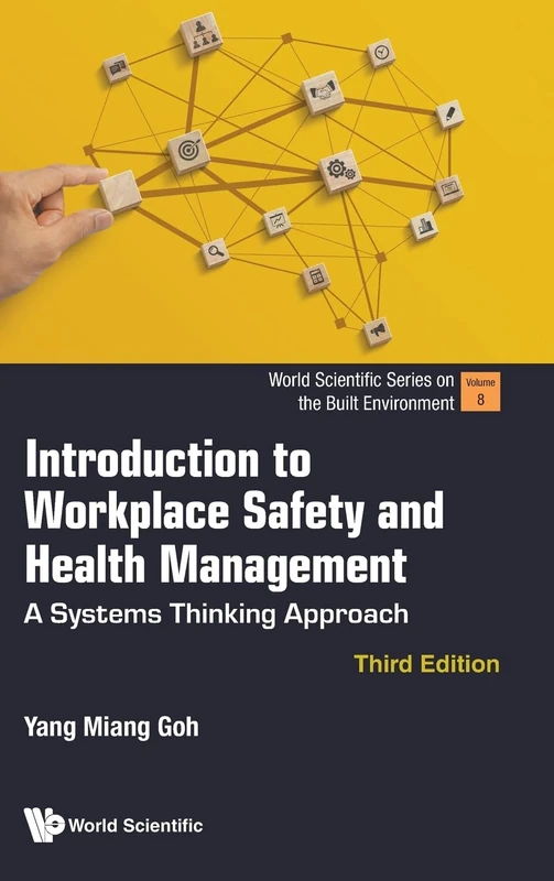 Introduction To Workplace Safety And Health Management: A Systems Thinking Approach (third Edition): 0 (World Scientific Series on the Built Environment)