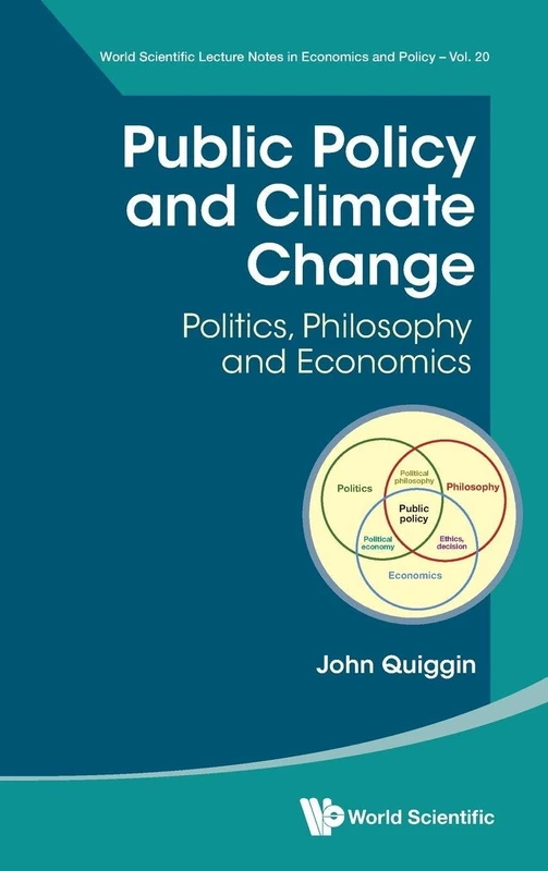 Public Policy And Climate Change: Politics, Philosophy And Economics: 20 (World Scientific Lecture Notes in Economics and Policy)