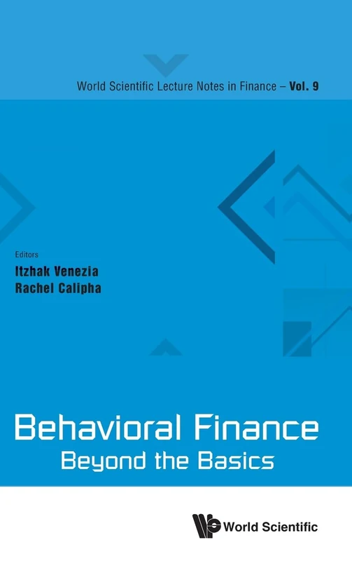 Behavioral Finance: Beyond The Basics: 9 (World Scientific Lecture Notes in Finance)