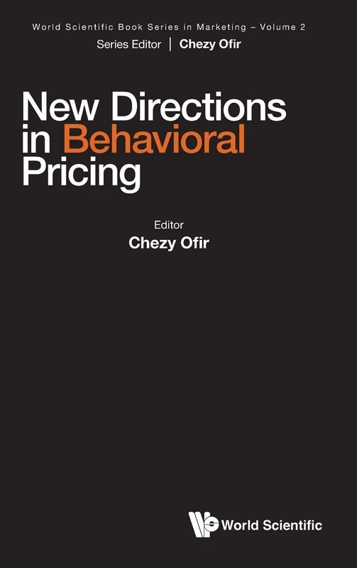 New Directions In Behavioral Pricing: 0 (World Scientific Book Series in Marketing)