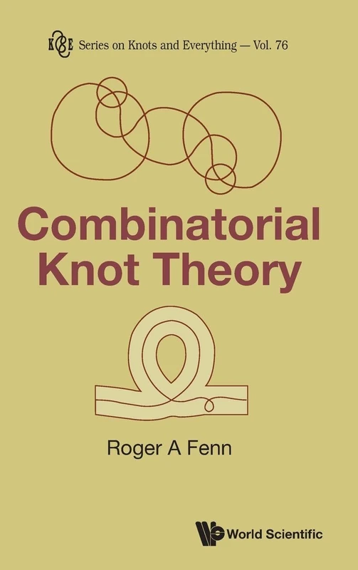 Combinatorial Knot Theory: 76 (Series on Knots & Everything)