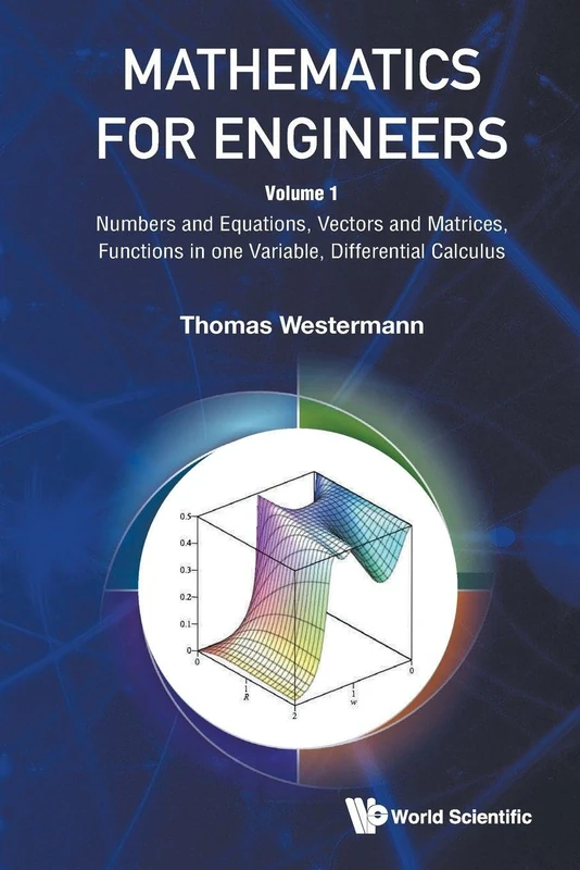Mathematics For Engineers - Volume 1: Volume 1: Numbers and Equations, Vectors and Matrices, Functions in one Variable, Differential Calculus