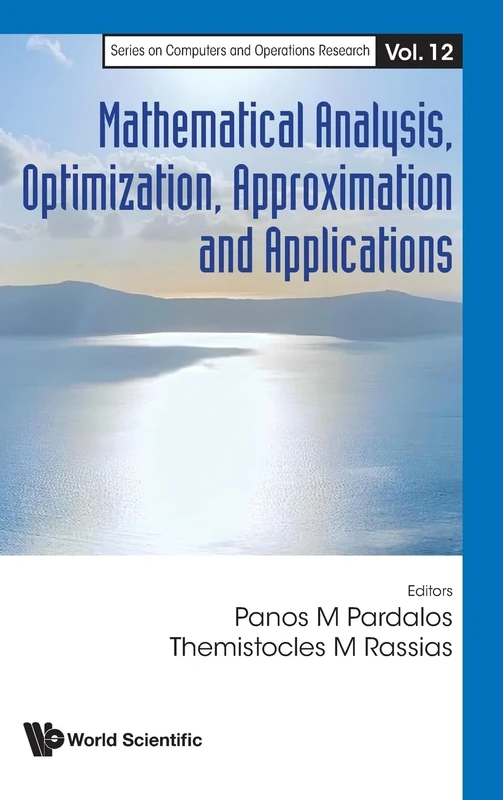 Mathematical Analysis, Optimization, Approximation And Applications: 12 (Series On Computers And Operations Research)