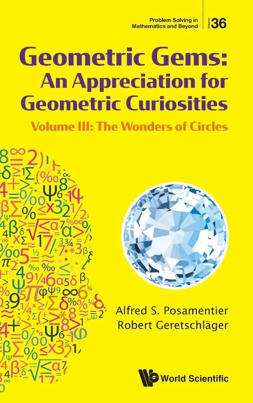 Geometric Gems: An Appreciation For Geometric Curiosities - Volume Iii: The Wonders Of Circles: 36 (Problem Solving in Mathematics and Beyond)