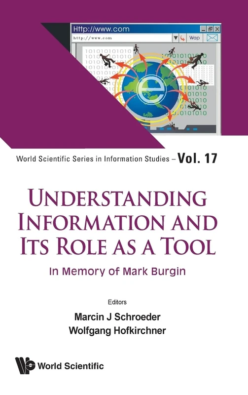 Understanding Information And Its Role As A Tool: In Memory Of Mark Burgin: 17 (World Scientific Series in Information Studies)