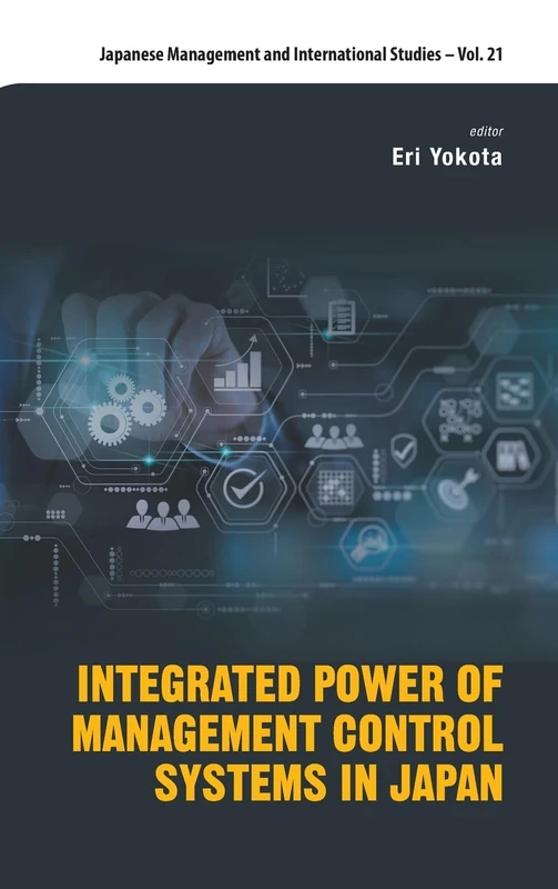 Integrated Power Of Management Control Systems In Japan: 21 (Japanese Management and International Studies)