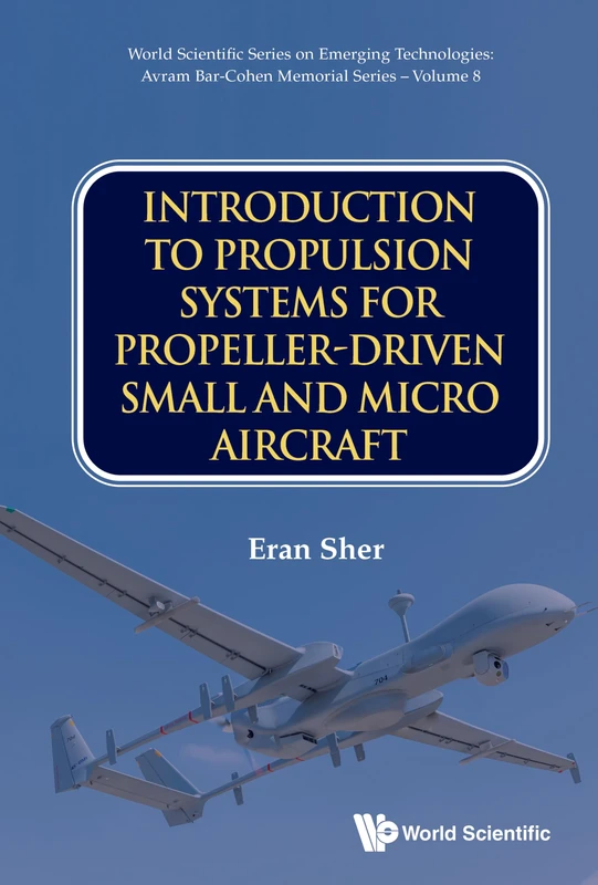 Introduction To Propulsion Systems For Propeller-driven Small And Micro Aircraft: 8 (World Scientific Series on Emerging Technologies: Avram Bar-Cohen Memorial Series) - Image 1