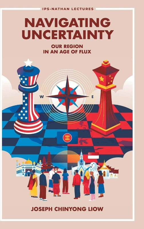 Navigating Uncertainty: Our Region In An Age Of Flux: 0 (Ips-nathan Lecture Series)